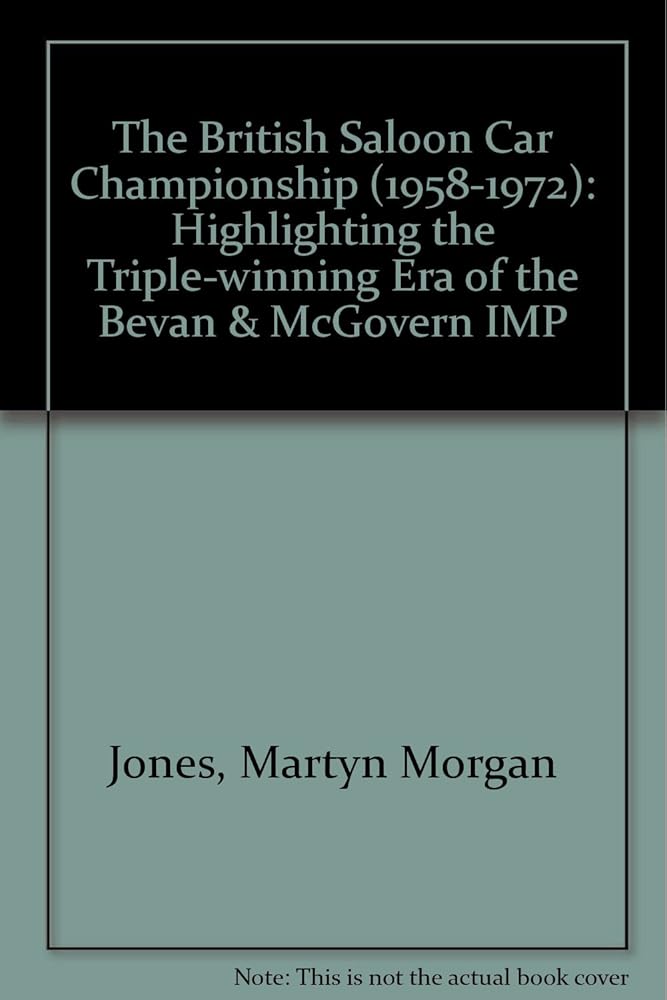 The British Saloon Car Championship (1958-1972): Highlighting the Triple-winning Era of the Bevan & McGovern IMP cover image