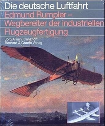 Edmund Rumpler - Wegbereiter der industriellen Flugzeugfertigung (Die deutsche Luftfahrt) cover image