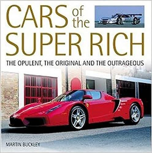 Cars of the Super Rich - The Opulent, the Original and the Outrageous